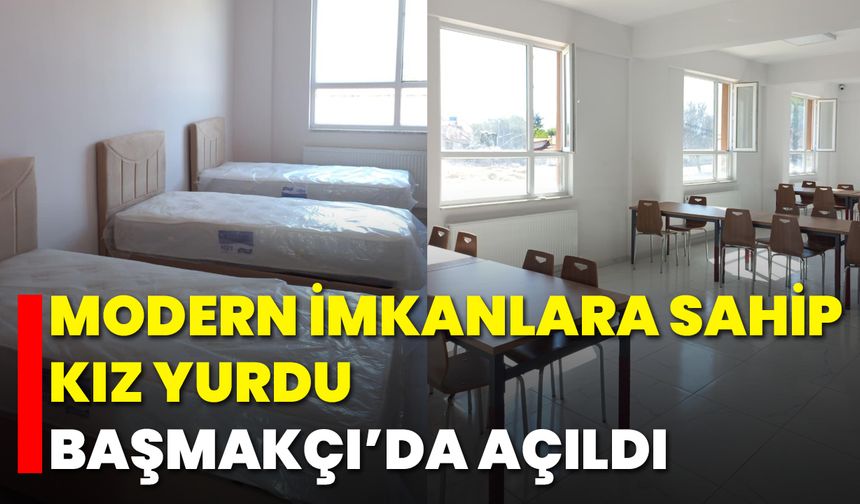 Modern İmkanlara Sahip Kız Yurdu Başmakçı’da Açıldı