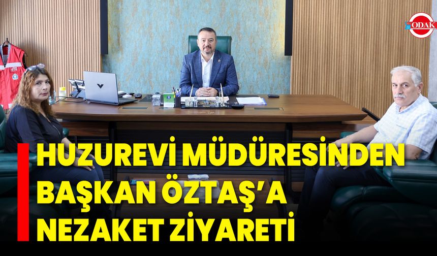 Huzurevi Müdüresinden Başkan Öztaş’a Nezaket Ziyareti