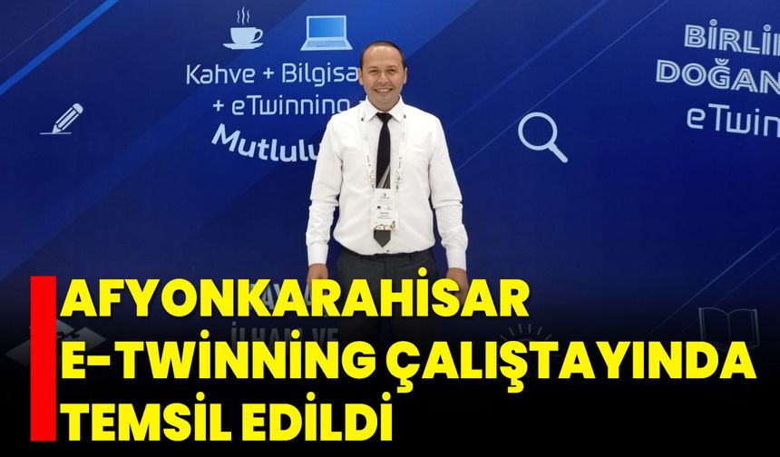 Afyonkarahisar, e-Twinning Çalıştayında Temsil Edildi