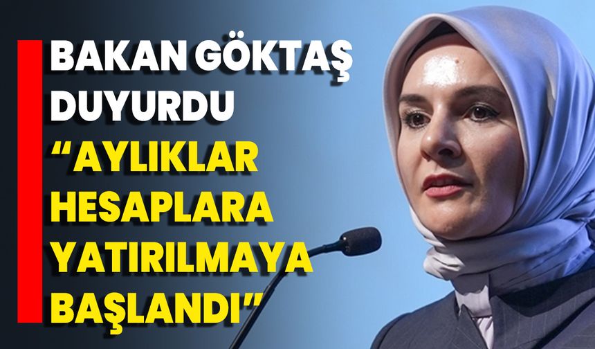 Bakan Göktaş Duyurdu “Aylıklar Hesaplara Yatırılmaya Başlandı”