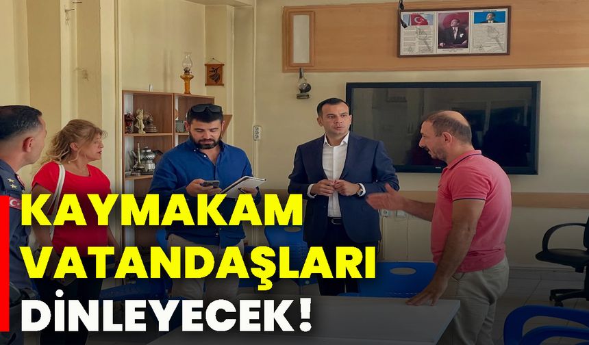 Kaymakam vatandaşları dinleyecek!