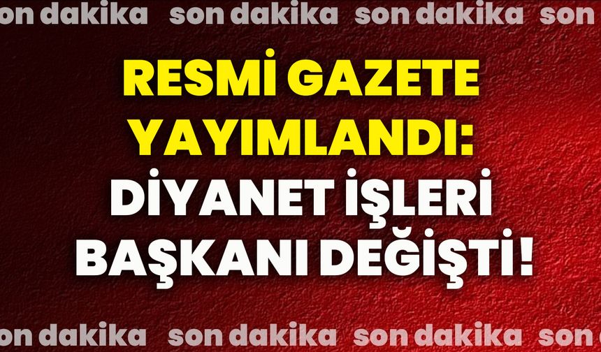 Resmi Gazete yayımlandı: Diyanet İşleri Başkanı değişti!