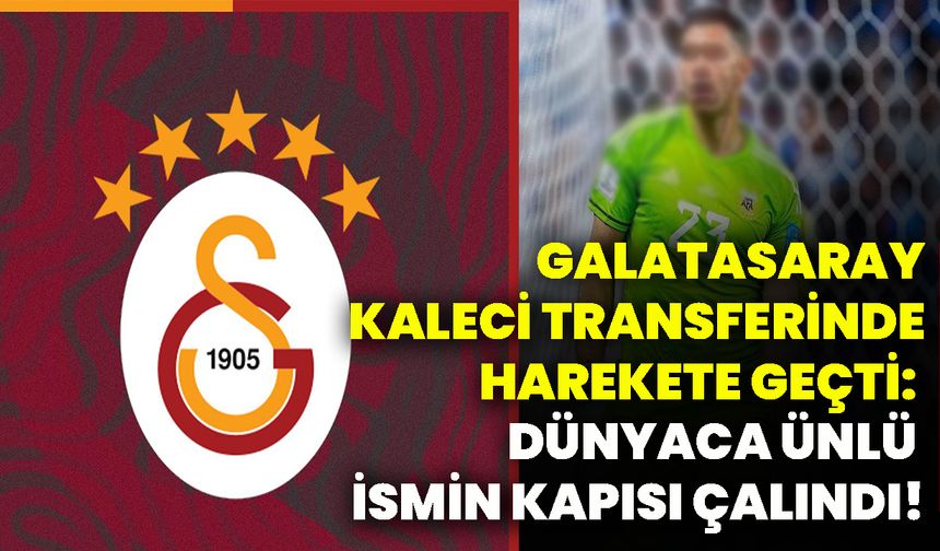 Galatasaray, kaleci transferinde harekete geçti: Dünyaca ünlü ismin kapısı çalındı!