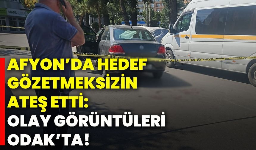 Afyon’da Hedef Gözetmeksizin Ateş Etti: Olay Görüntüleri ODAK’ta