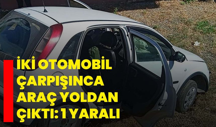 İki otomobil çarpışınca araç yoldan çıktı: 1 yaralı