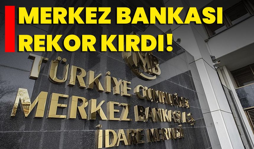 Merkez Bankası Rekor Kırdı!
