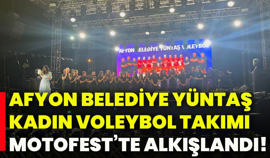 Afyon Belediye Yüntaş Kadın Voleybol Takımı Motofest’te alkışlandı!
