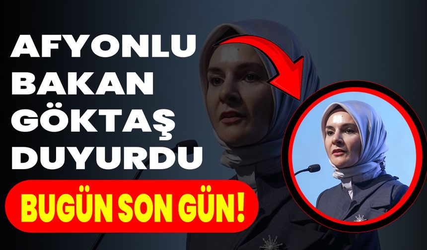 Afyonlu Bakan Göktaş Duyurdu: Bugün Son Gün!