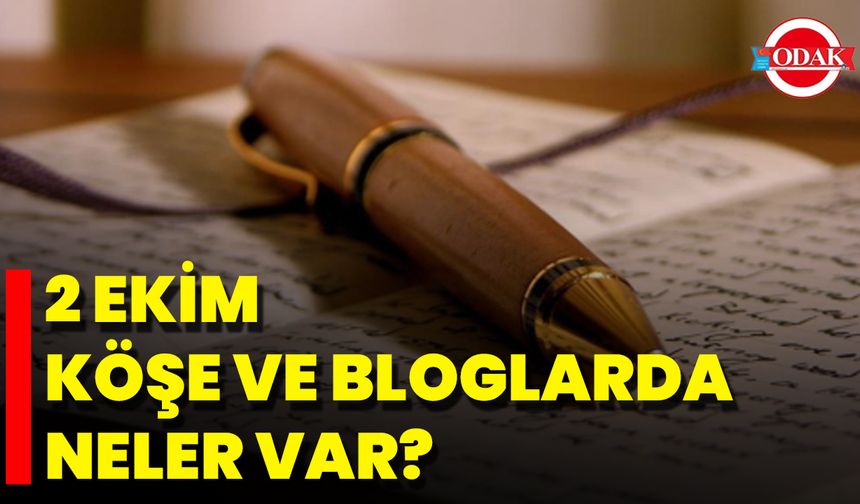 2 Ekim Köşe Ve Bloglarda Neler Var?