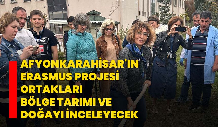 Afyonkarahisar'ın Erasmus Projesi ortakları bölge tarımı ve doğayı inceleyecek