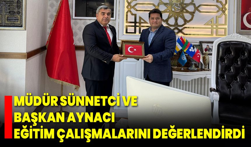 Müdür Sünnetci ve Başkan Aynacı Eğitim Çalışmalarını Değerlendirdi
