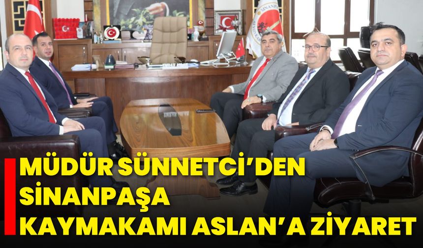 Müdür Sünnetci’den Sinanpaşa Kaymakamı Aslan’a Ziyaret