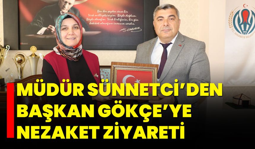 Müdür Sünnetci’den Başkan Gökçe’ye Nezaket Ziyareti