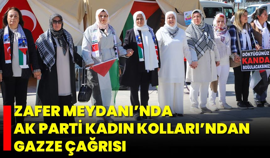 Zafer Meydanı’nda AK Parti Kadın Kolları’ndan Gazze Çağrısı