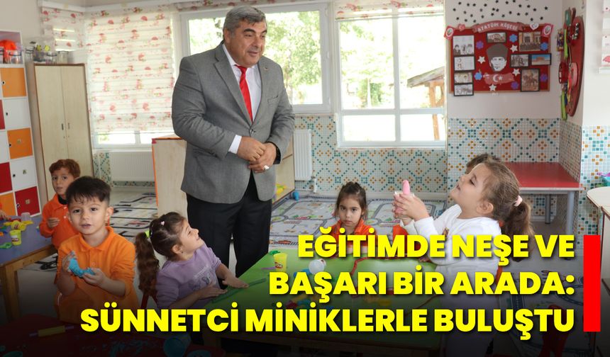 Eğitimde Neşe ve Başarı Bir Arada: Sünnetci Miniklerle Buluştu