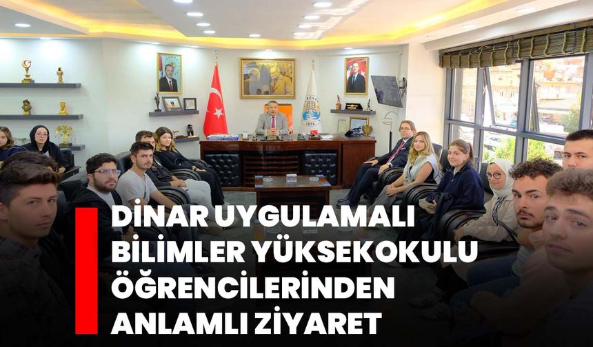 Dinar Uygulamalı Bilimler Yüksekokulu Öğrencilerinden Anlamlı Ziyaret