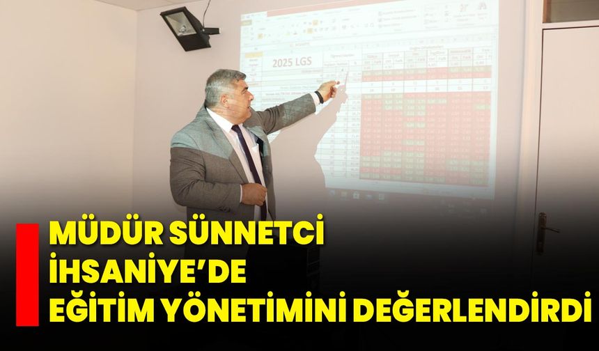 Müdür Sünnetci, İhsaniye’de Eğitim Yönetimini Değerlendirdi