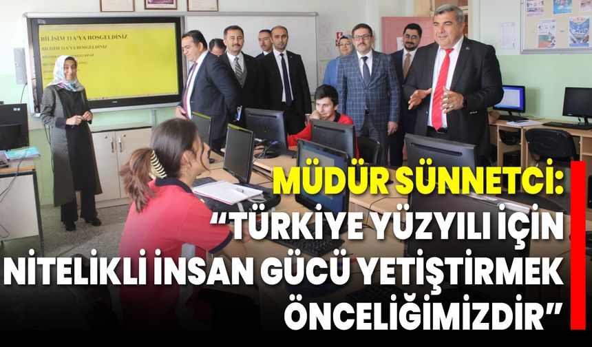 Müdür Sünnetci: “Türkiye Yüzyılı İçin Nitelikli İnsan Gücü Yetiştirmek Önceliğimizdir”
