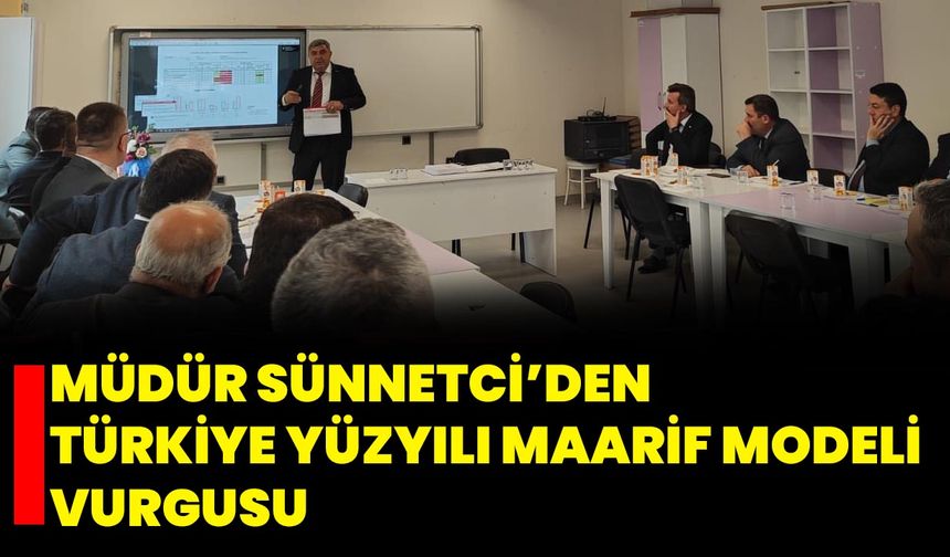 Müdür Sünnetci’den Türkiye Yüzyılı Maarif Modeli Vurgusu