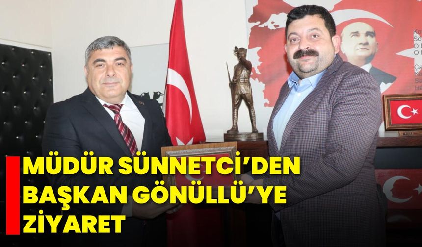 Müdür Sünnetci’den Başkan Gönüllü’ye Ziyaret