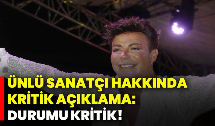 Ünlü sanatçı hakkında hastaneden kritik açıklama: Durumu kritik!