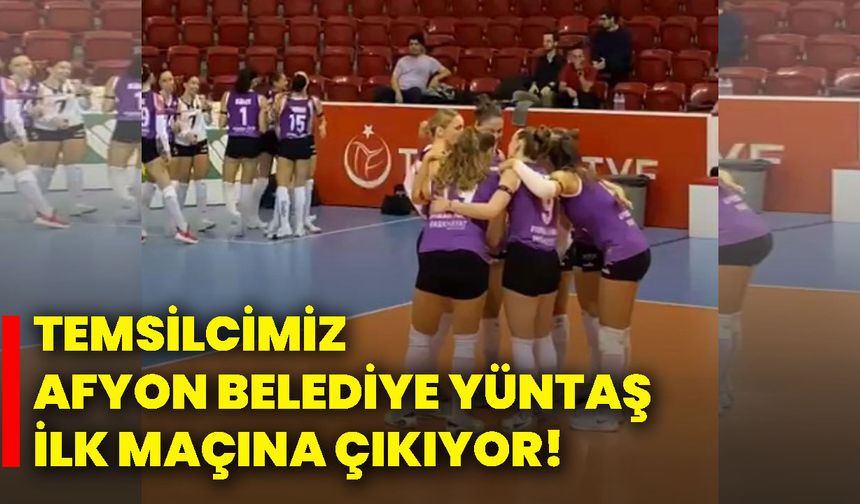 Temsilcimiz Afyon Belediye Yüntaş ilk maçına çıkıyor!
