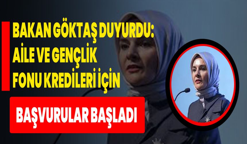 Bakan Göktaş Duyurdu: Aile Ve Gençlik Fonu Kredileri İçin Başvurular Başladı