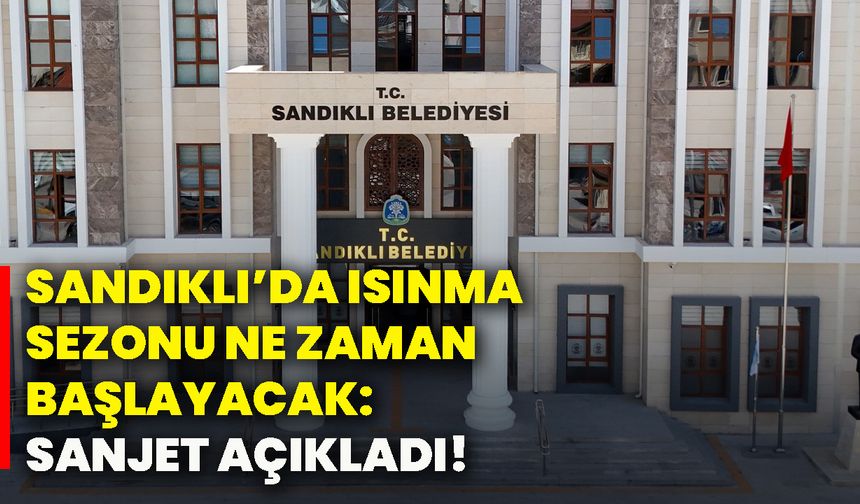 Sandıklı’da ısınma sezonu ne zaman başlayacak: SANJET açıkladı!