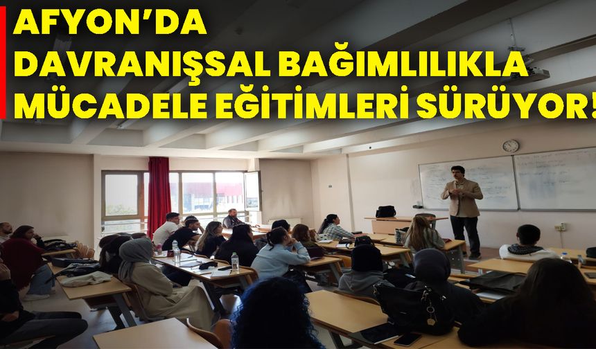 Afyonkarahisar’da davranışsal bağımlılıkla mücadele eğitimleri sürüyor