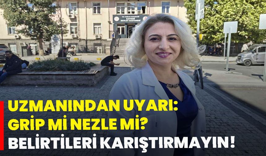 Uzmanından uyarı: Grip mi nezle mi? Belirtileri karıştırmayın!