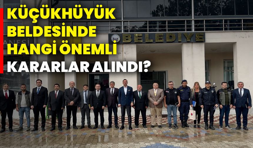 Küçükhüyük Beldesinde hangi önemli kararlar alındı?