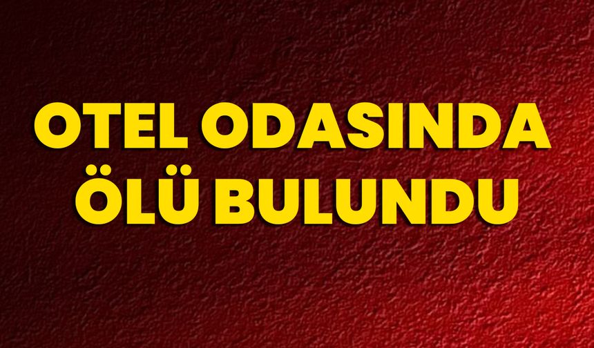 Otel Odasında Ölü Bulundu