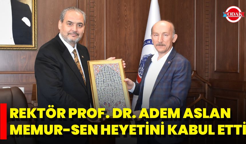 Rektör Prof. Dr. Adem Aslan, Memur-Sen Heyetini Kabul Etti