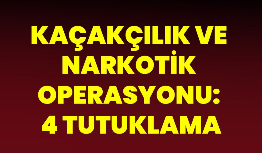 Kaçakçılık Ve Narkotik Operasyonu: 4 Tutuklama