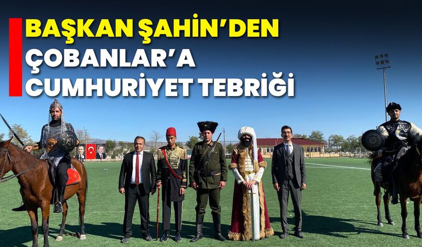 Başkan Şahin’den Çobanlar’a Cumhuriyet Tebriği