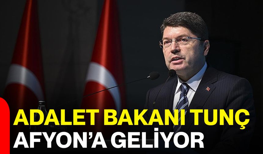 Adalet Bakanı Tunç Afyon’a Geliyor