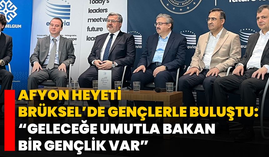Afyon Heyeti Brüksel’de Gençlerle Buluştu: “Geleceğe Umutla Bakan Bir Gençlik Var”