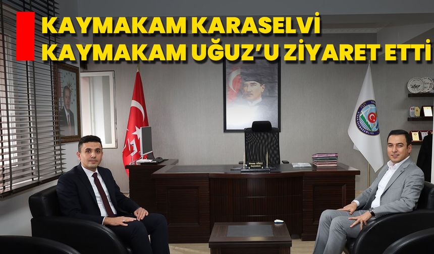 Kaymakam Karaselvi, Kaymakam Uğuz’u Ziyaret Etti