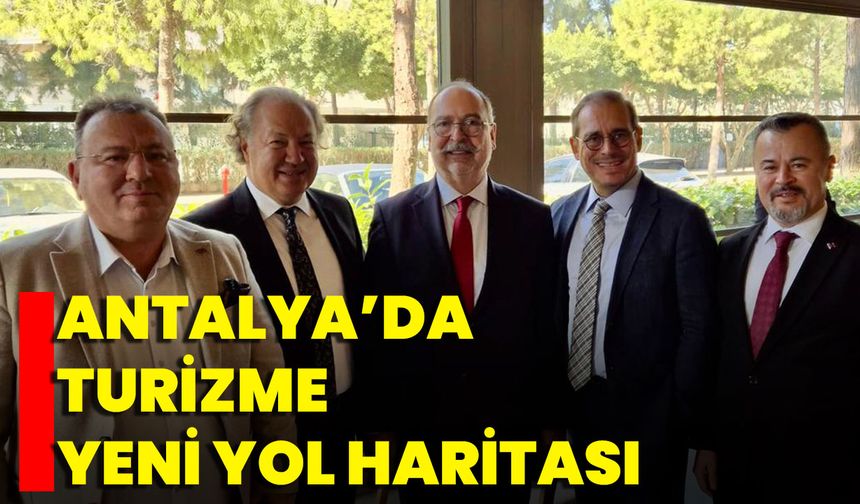 Antalya’da Turizme Yeni Yol Haritası