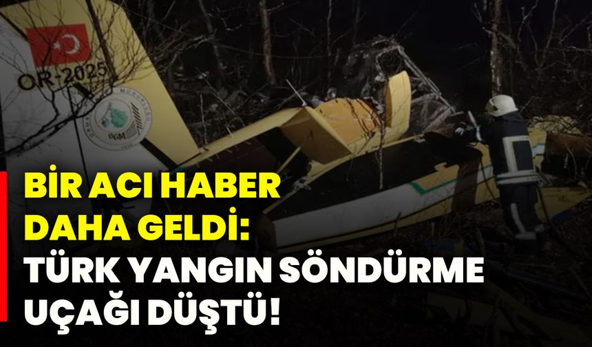 Bir acı haber daha geldi: Türk yangın söndürme uçağı düştü!