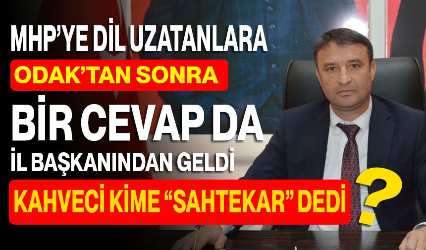 MHP’ye Dil Uzatanlara ODAK’tan Sonra Bir Cevap Da İl Başkanından Geldi! Kahveci Kime “Sahtekar” Dedi?