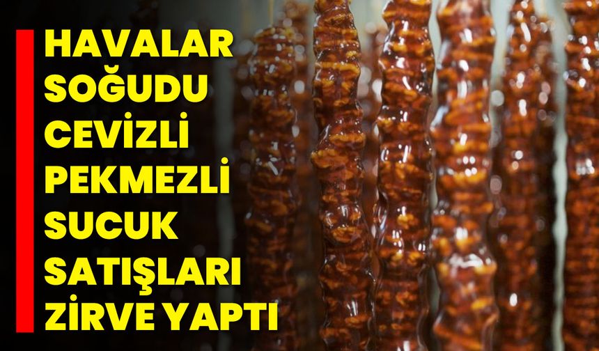 Havalar Soğudu, Cevizli Pekmezli Sucuk Satışları Zirve Yaptı