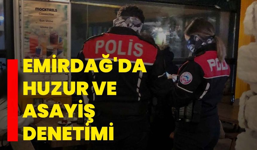 Emirdağ'da huzur ve asayiş denetimi