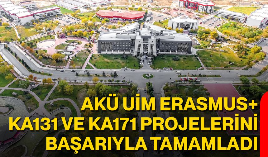 AKÜ UİM Erasmus+ KA131 ve KA171 Projelerini Başarıyla Tamamladı