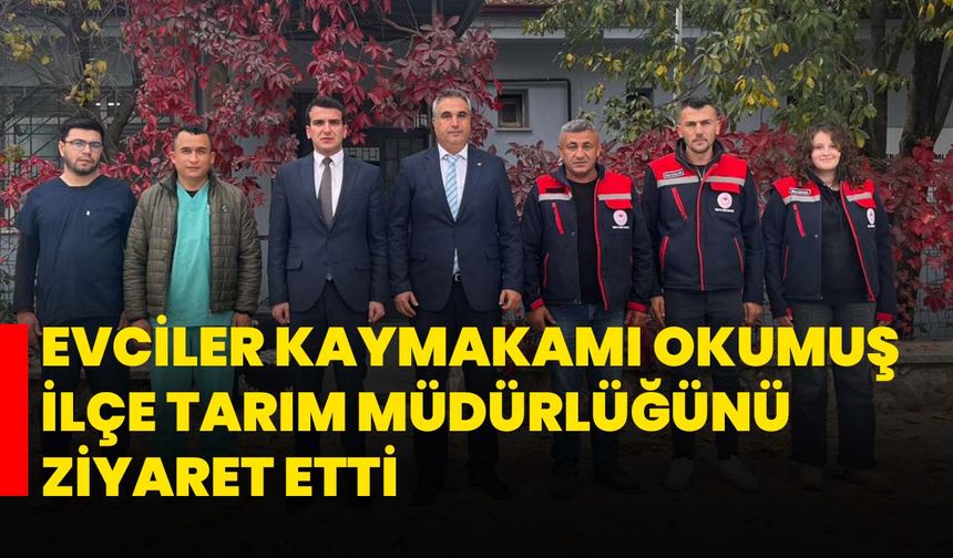Evciler Kaymakamı Okumuş İlçe Tarım Müdürlüğünü ziyaret etti