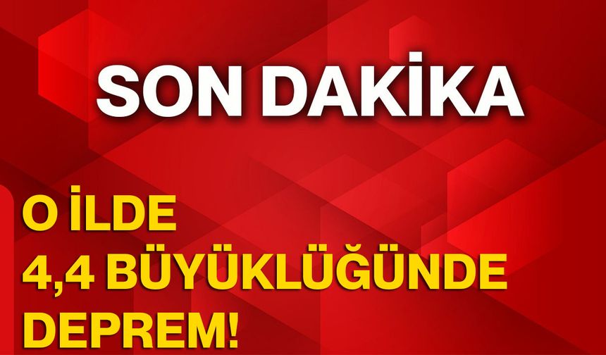 O İlde 4,4 Büyüklüğünde Deprem!