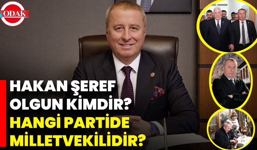 Hakan Şeref Olgun Kimdir? Hangi Partide Milletvekilidir?
