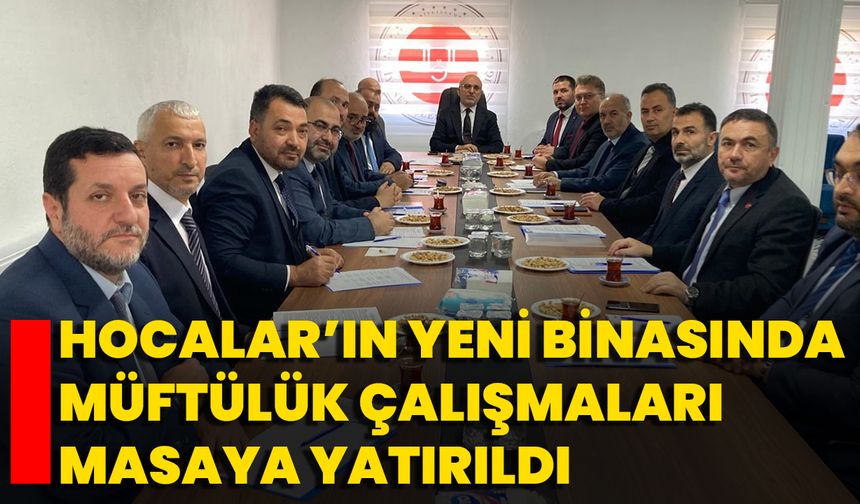 Hocalar’ın Yeni Binasında Müftülük Çalışmaları Masaya Yatırıldı