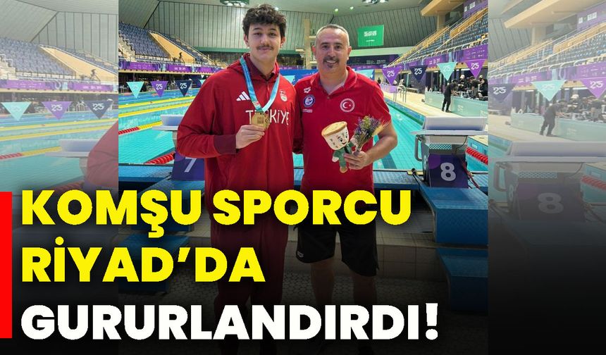 Komşu sporcu Riyad’da gururlandırdı!