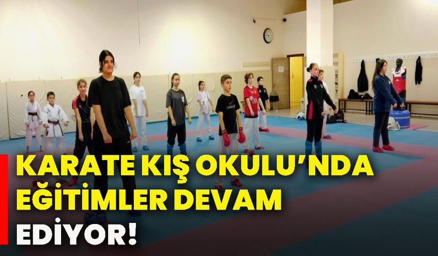 Karate Kış Okulu’nda eğitimler devam ediyor!